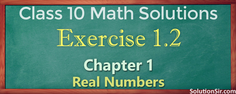 Class 10 Maths Chapter 1 Exercise 1.2 Solutions